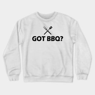 Grill - Got BBQ? Crewneck Sweatshirt